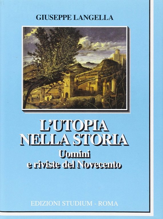 L'utopia nella storia. Uomini e riviste del Novecento