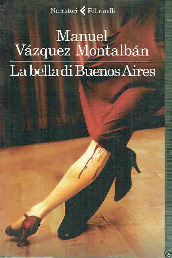 LA BELLA DI BUENOS AIRES MANUEL VÁZQUEZ MONTALBÁN ED.FELTRINELLI