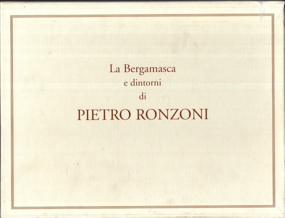 La bergamasca e dintorni di Pietro Ronzoni. Ediz. illustrata