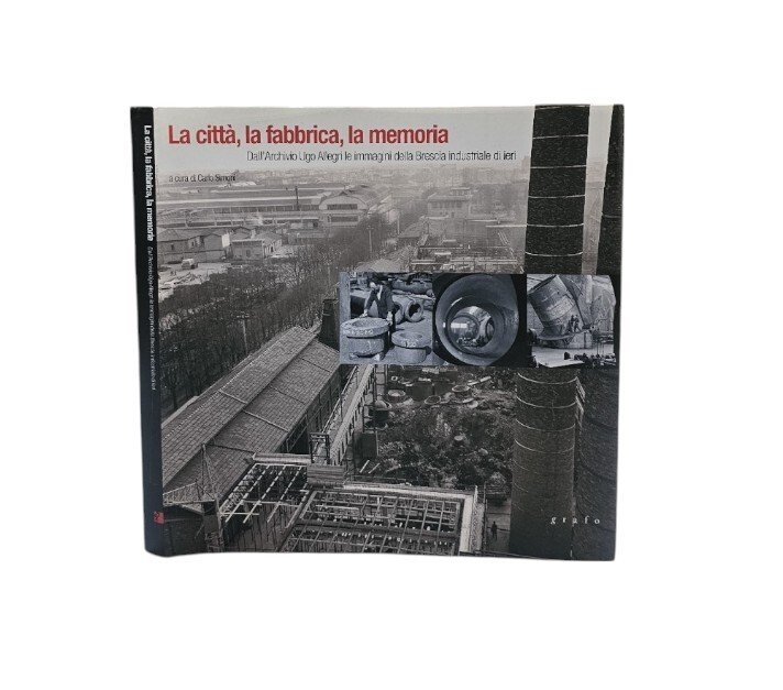 La città, la fabbrica, la memoria. Dall'archivio Ugo Allegri le …