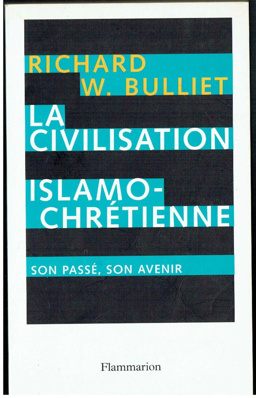 La Civilisation islamo-chrétienne: Son passé, son avenir