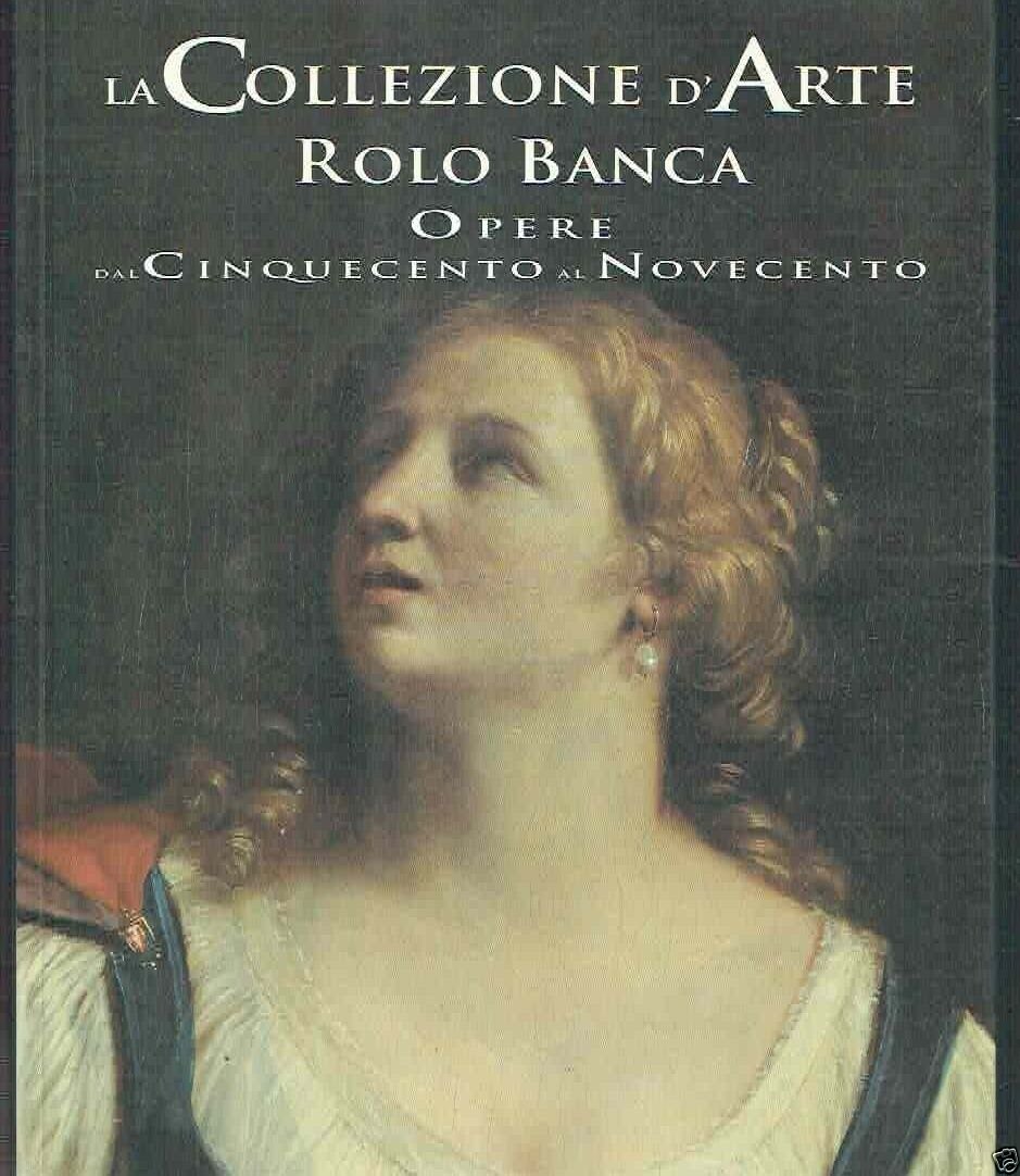 LA COLLEZIONE D'ARTE ROLO BANCA OPERE DAL 500 AL 900