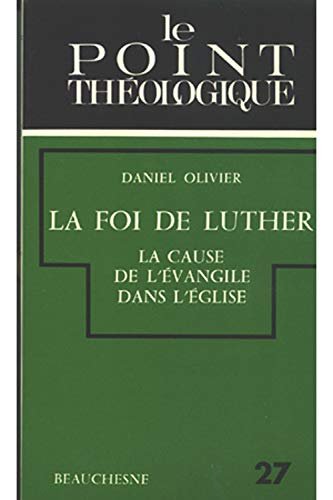 La Foi de Luther : la cause de l'Evangile dans …