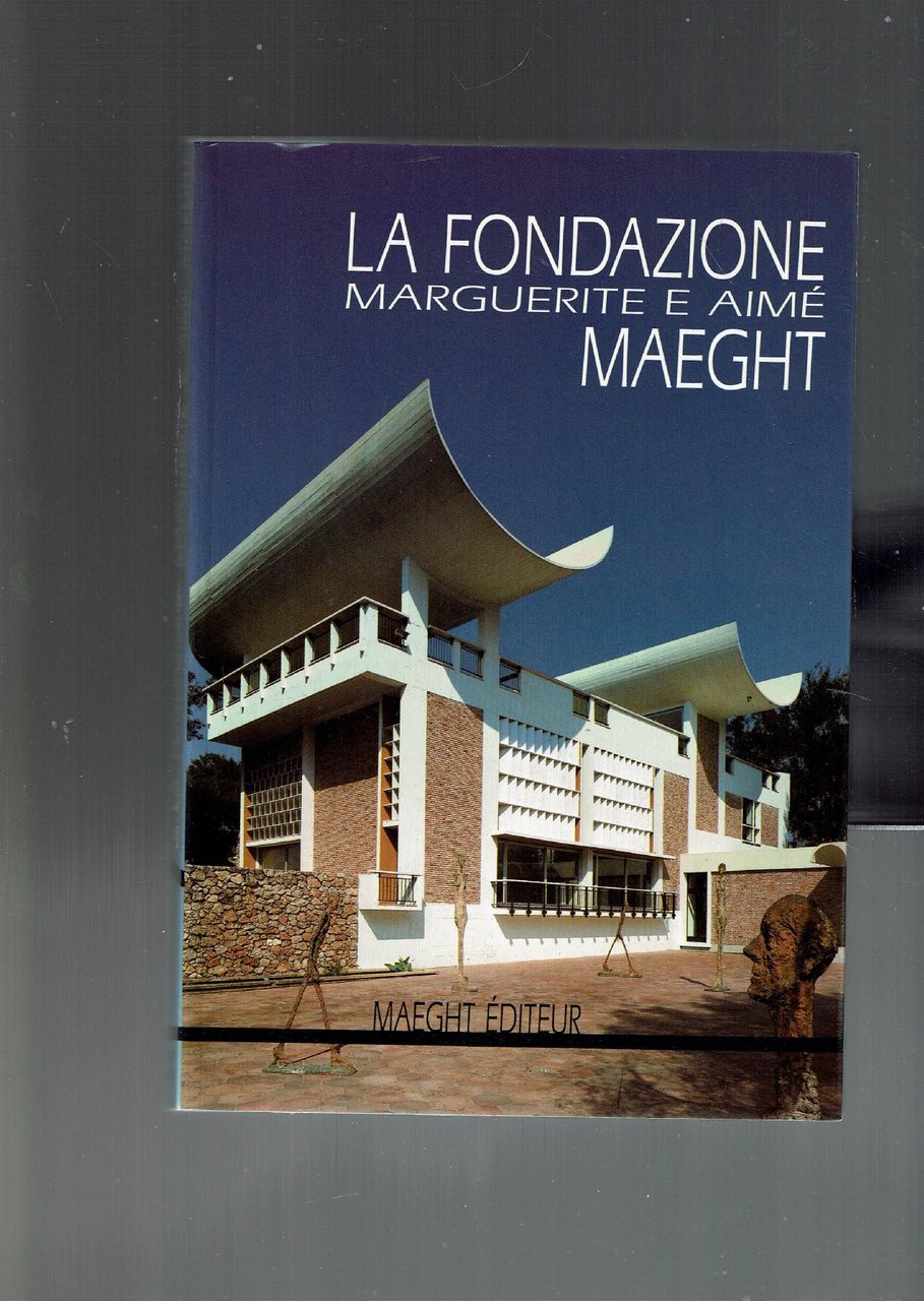 LA FONDAZIONE MARGUERITE E AILA FONDAZIONE MARGUERITE E AIME MAEGHT