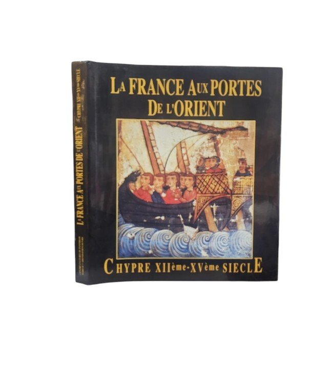 La France aux Portes de l'Orient - Chypre XIIé -XVé …