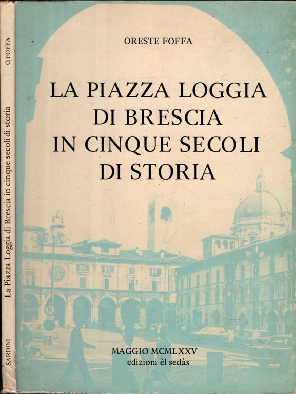 LA PIAZZA LOGGIA DI BRESCIA IN CINQUE SECOLI DI STORIA