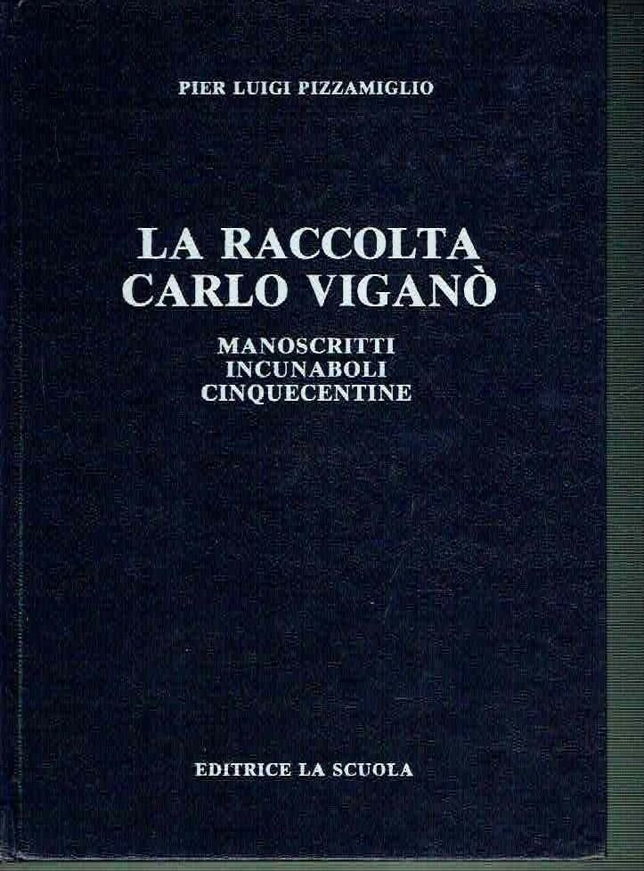 LA RACCOLTA CARLO VIGANO' MANOSCRITTI-INCUNABOLI-CINQUECENTINE ** la scuola 1979