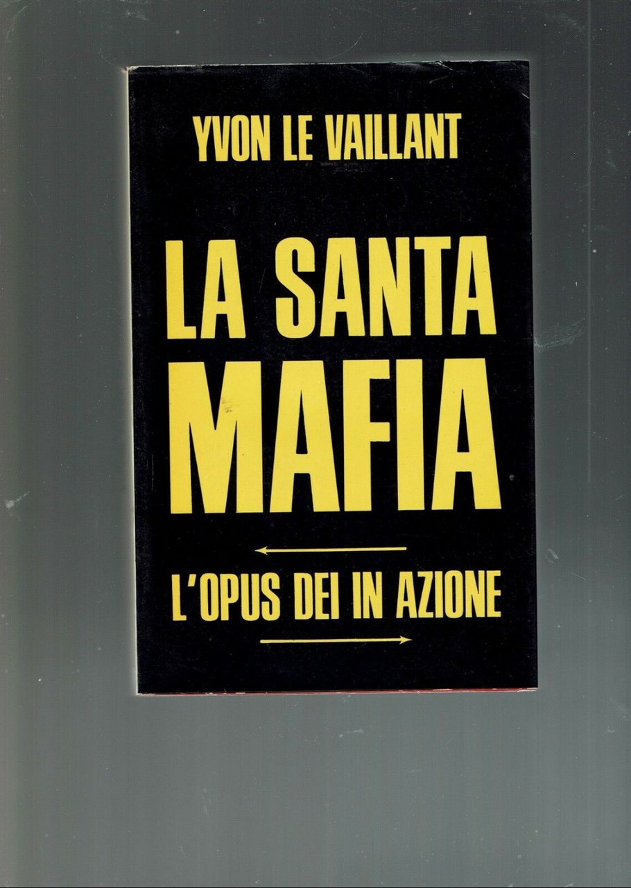 LA SANTA MAFIA L'OPUS DEI IN AZIONE ** YVON LE …