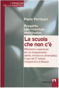 La scuola che non c'è. Riflessioni e esperienze per un …