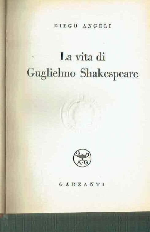 LA VITA DI GUGLIELMO SHAKESPEARE ** DIEGO ANGELI ** GARZANTI …