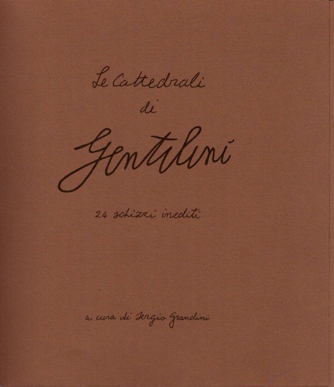 Le Cattedrali Di Gentilini 24 Schizzi Inediti di Sergio Grandini