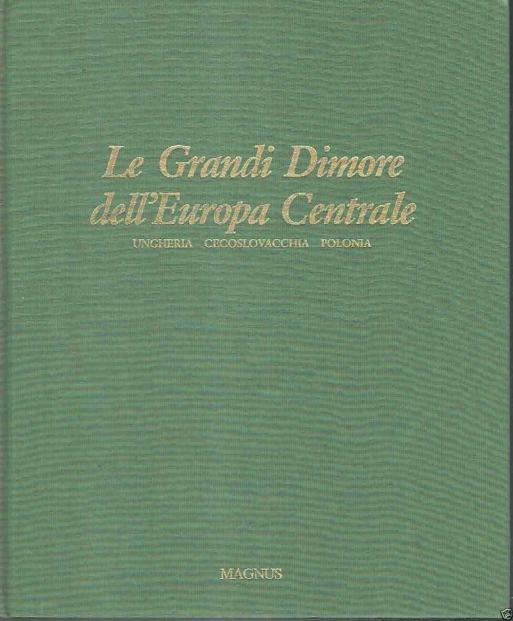 Le grandi dimore dell'Europa Centrale. Ungheria, Cecoslovacchia, Polonia