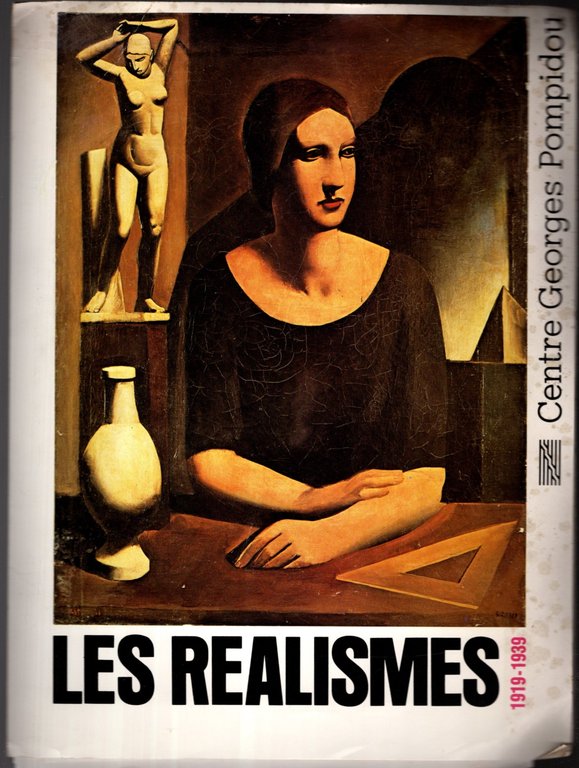 Les Realismes, 1919-1939 Centre Georges Pompidou, 17 decembre 1980-20 avril …