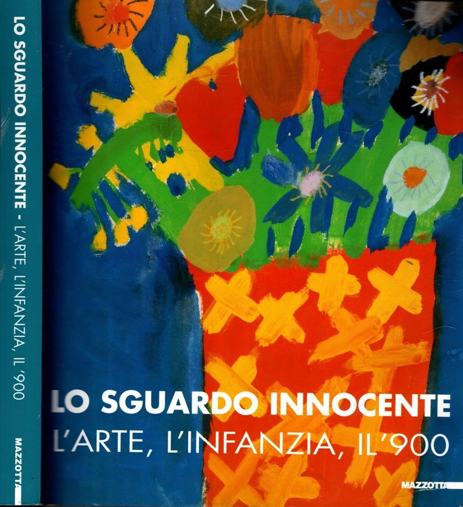 Lo sguardo innocente. L'arte, l'infanzia, il '900. Catalogo della mostra …