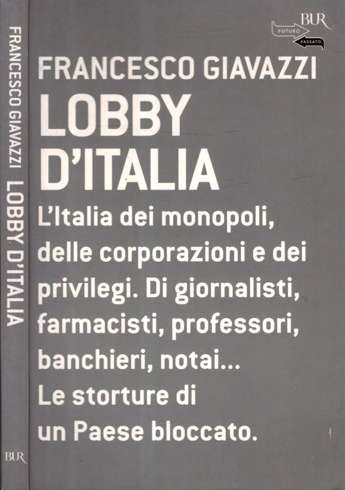 Lobby d'Italia. L'Italia dei monopoli, delle corporazioni e dei privilegi. …