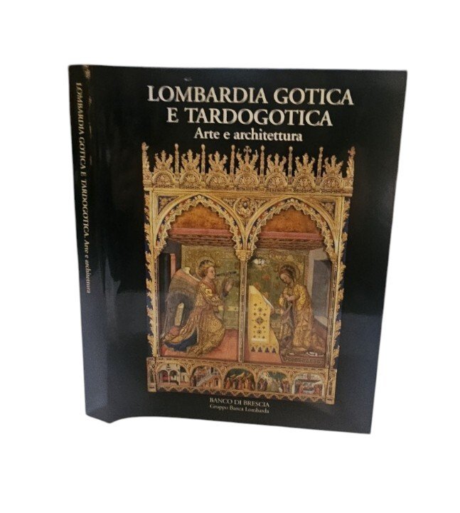 Lombardia gotica e tardogotica. Arte e architettura. Ediz. illustrata