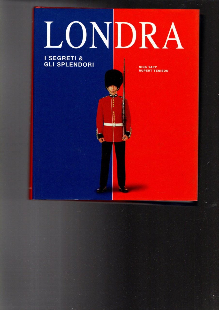 Londra : i segreti & gli splendori