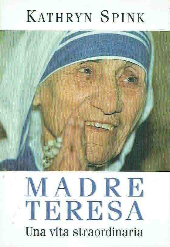 MADRE TERESA UNA VITA STRAORDINARIA KATHRYN SPINK