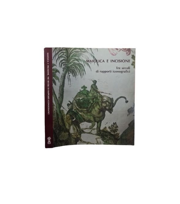 Maiolica e incisione: tre secoli di rapporti iconografici