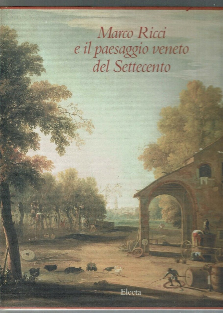Marco Ricci e il paesaggio veneto del Settecento - Electa