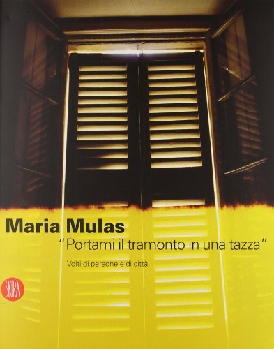 Maria Mulas. «Portami il tramonto in una tazza». Volti di …