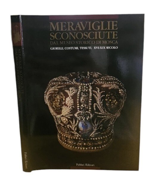 Meraviglie sconosciute dal Museo storico di Mosca Gioielli, Costumi, Tessuti. …