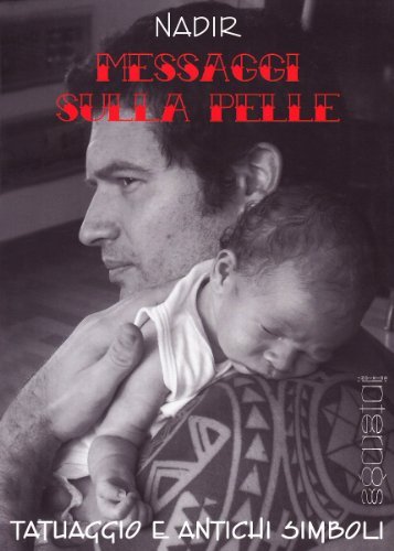 Messaggi sulla pelle. Tatuaggio e antichi simboli. Ediz. illustrata