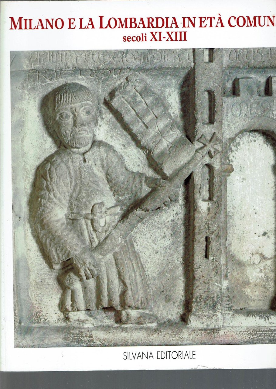 Milano e la Lombardia in età comunale. Secoli XI-XIII. Catalogo …