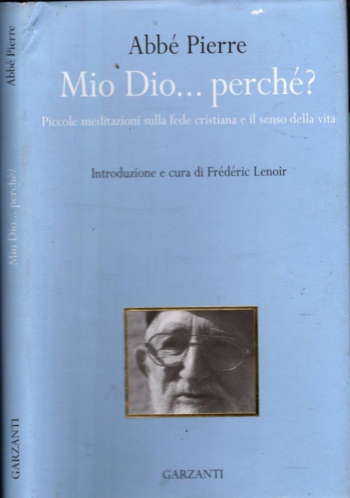 Mio Dio... perché? Piccole meditazioni sulla fede cristiana e il …