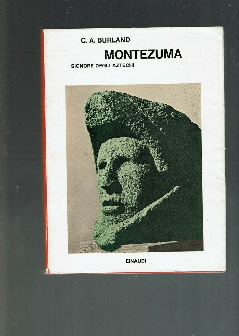 MONTEZUMA SIGNORE DEGLI AZTECHI ** C. A. BURLAND ** EINAUDI …