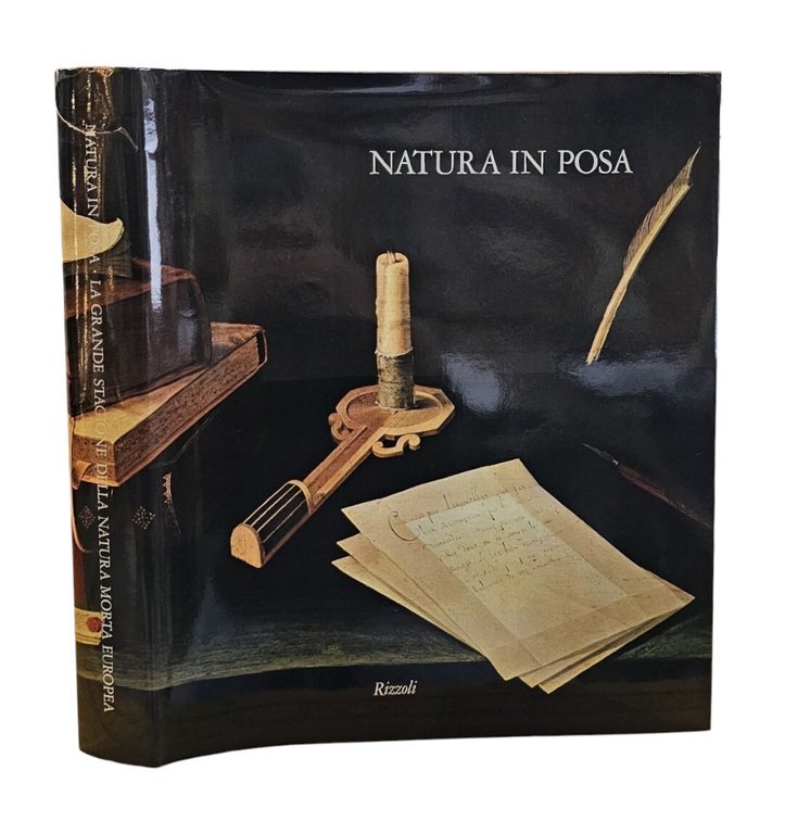 Natura in Posa. La Grande Stagione Della Natura Morta Europea
