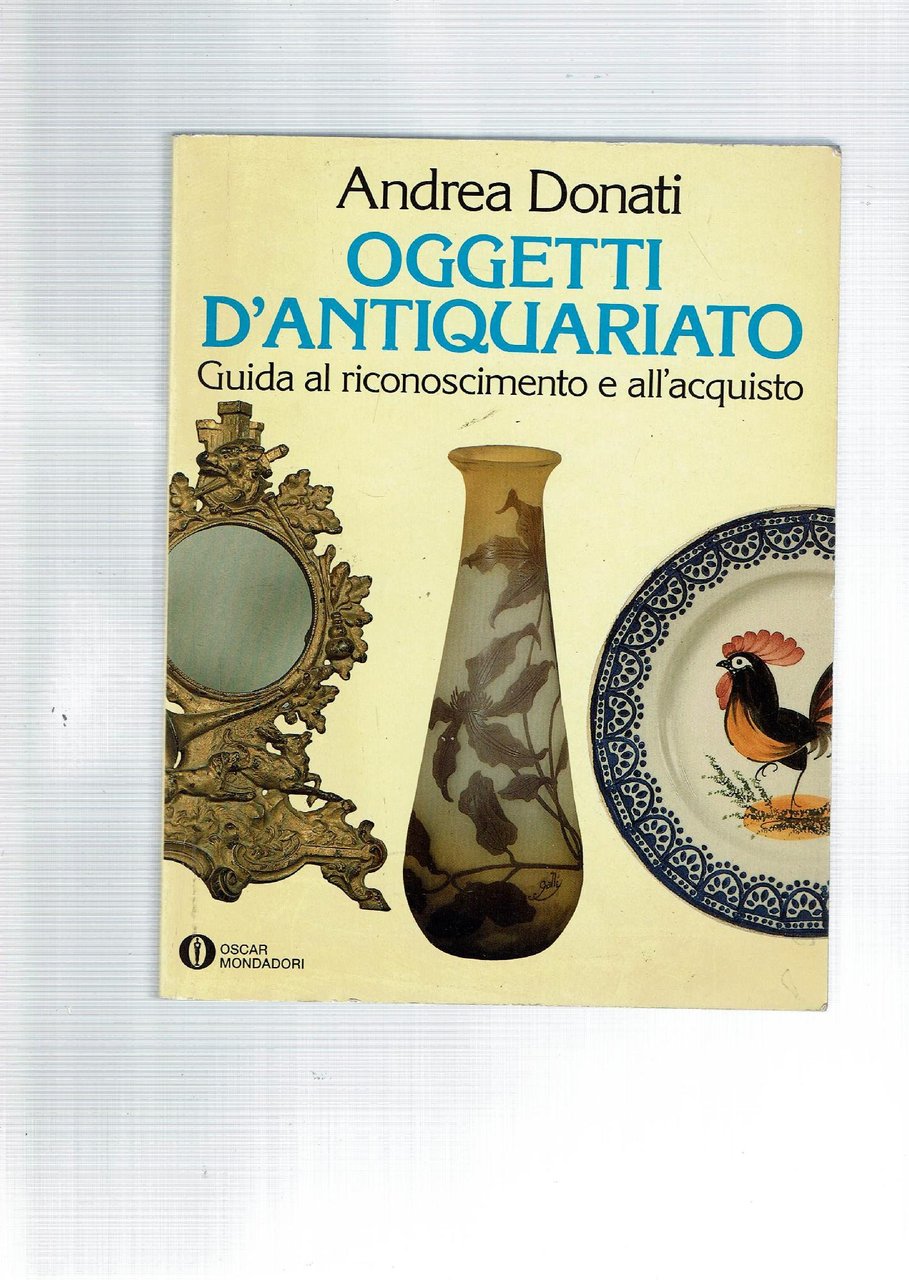 OGGETTI D'ANTIQUARIATO GUIDA AL RICONOSCIMENTO E ALL'ACQUISTO