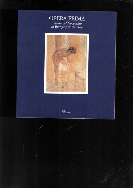 Opera prima. pittura del Novecento in Europa e in America