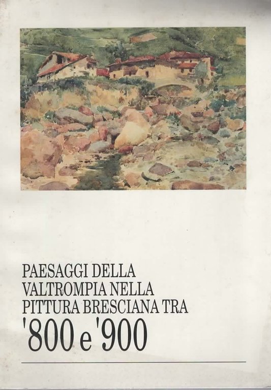 Paesaggi Della Valtrompia Nella Pittura Bresciana Tra 800 E 900**