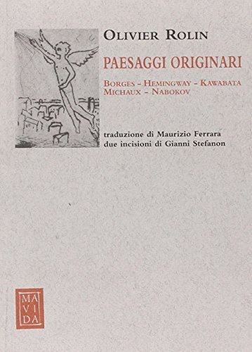 Paesaggi originari. Borges, Hemingway, Kawabata, Michaux, Nabokov. Ediz. illustrata