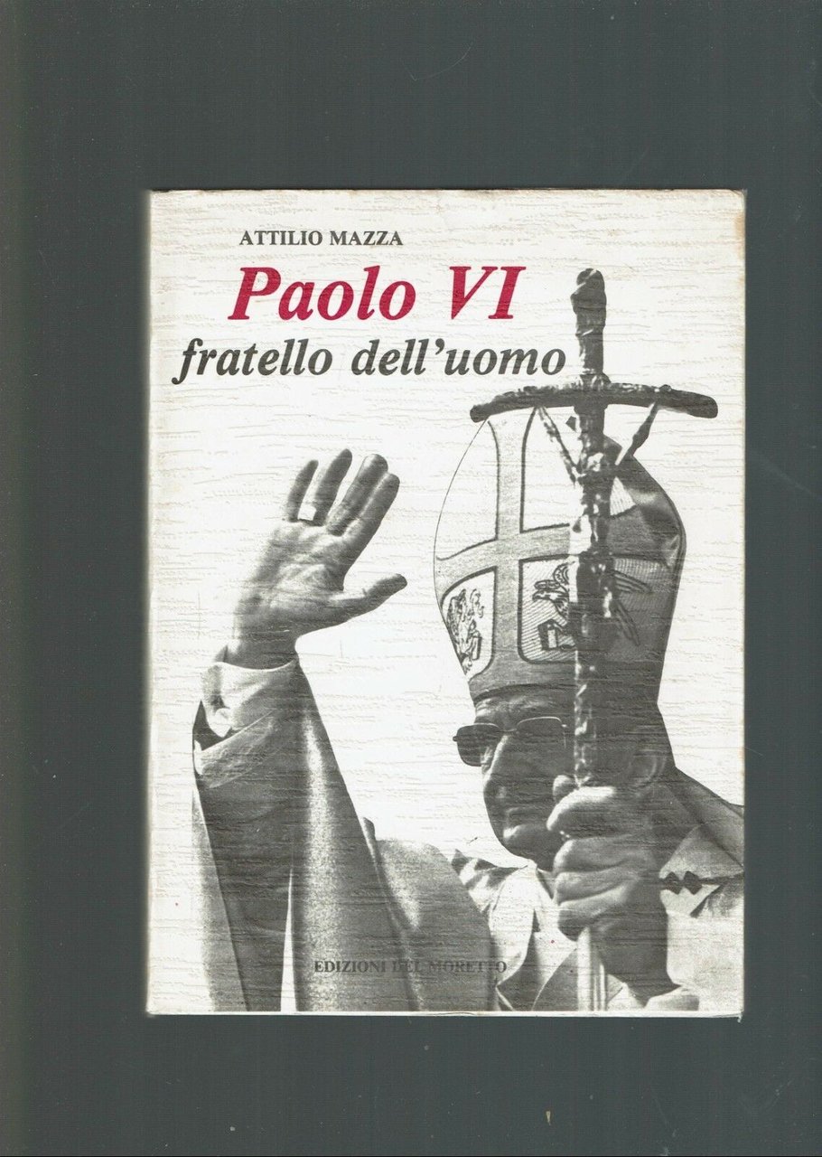 PAOLO VI FRATELLO DELL'UOMO ** ATTILIO MAZZA ** ED. DEL …