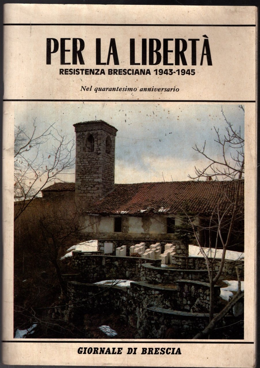 PER LA LIBERTA' - RESISTENZA BRESCIANA 1943-1945