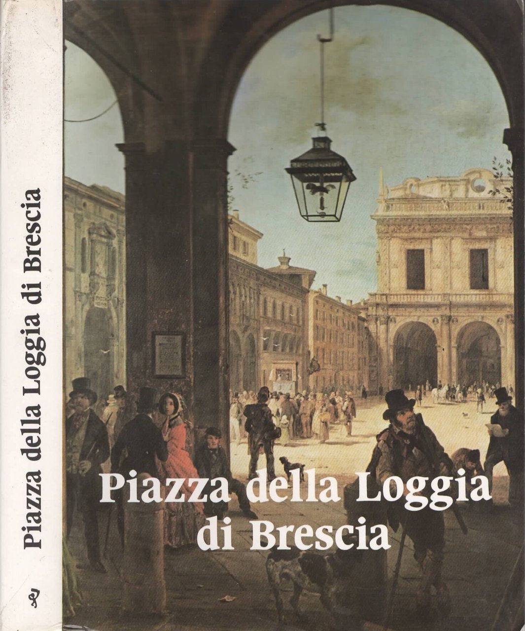 Piazza della Loggia : una secolare vicenda al centro della …
