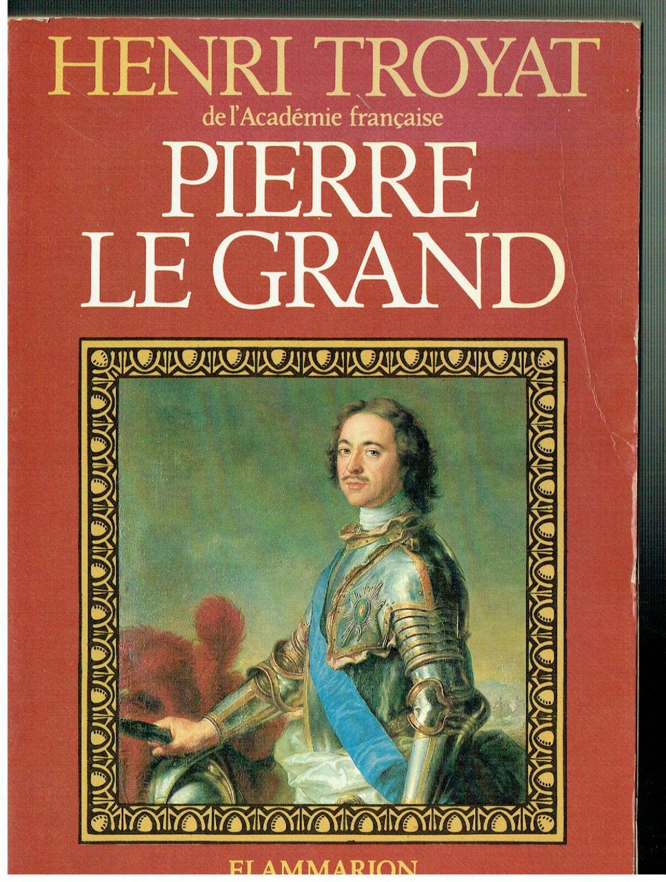 PIERRE LE GRAND HENRI TROYAT ACCADEMIE FRANCAIS FLAMMARION