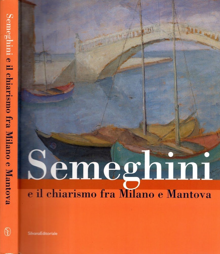Pio Semeghini E IL CHIARISMO FRA MILANO E MANTOVA