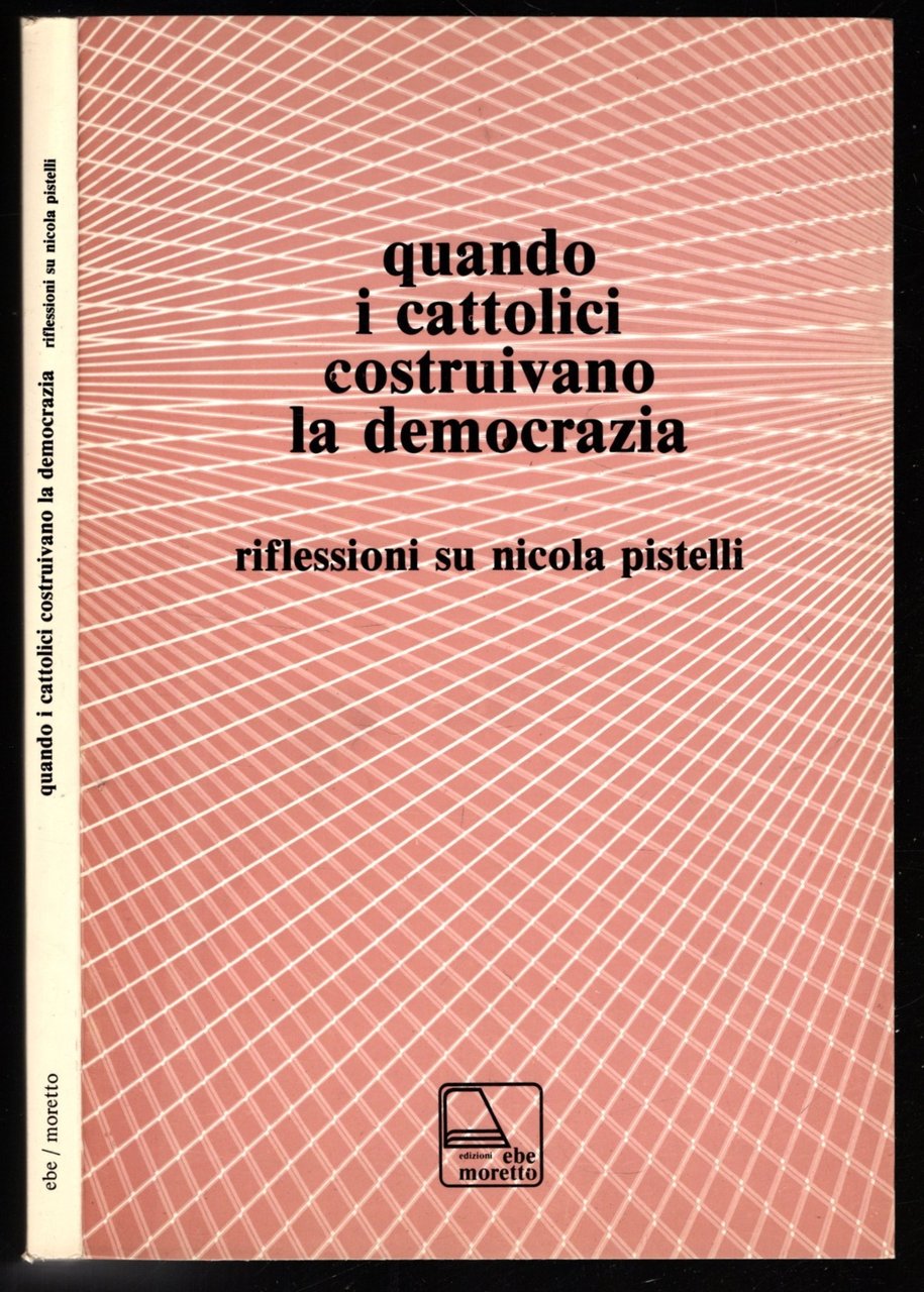 QUANDO I CATTOLICI COSTRUIVANO LA DEMOCRAZIA RIFLESSIONI SU NICOLA PISTELLI