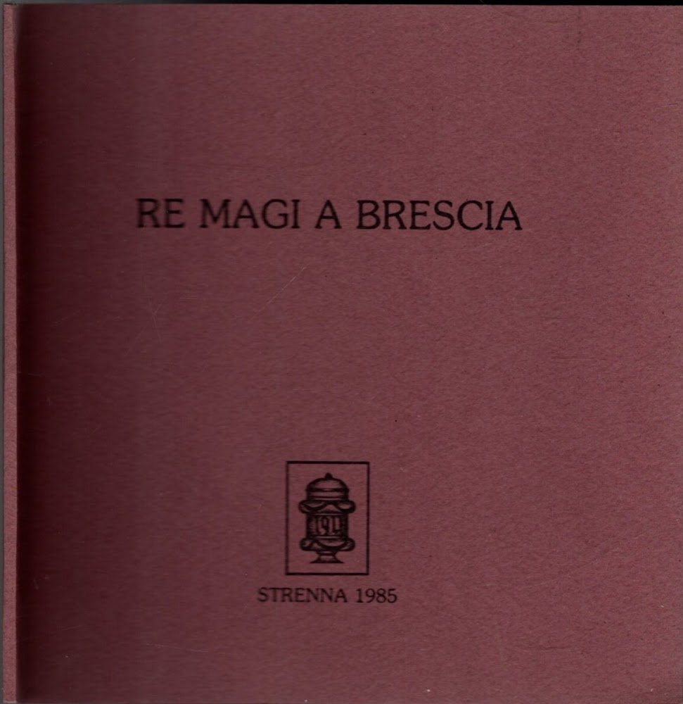 RE MAGI A BRESCIA - UN APOLOGO DI GIANNETTO VALZELLI