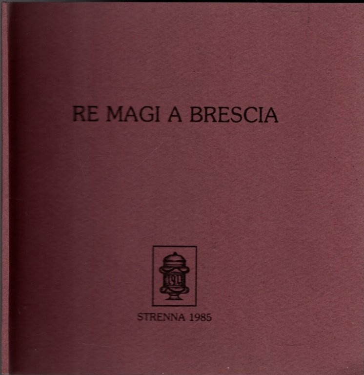 RE MAGI  A BRESCIA - UN APOLOGO DI GIANNETTO VALZELLI