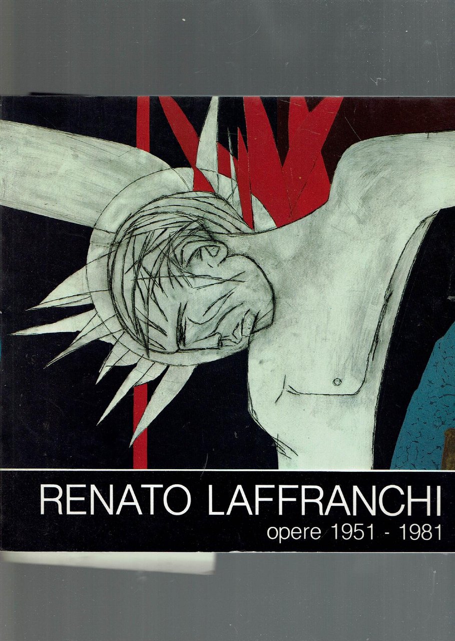 Renato Laffranchi. Opere 1951-1981