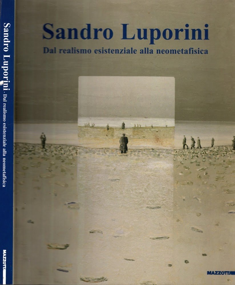 Sandro Luporini. Dal realismo esistenziale alla neometafisica. Catalogo della mostra …