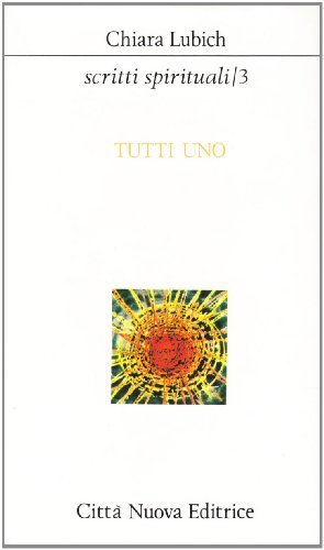 Scritti spirituali. Tutti uno (Vol. 3)