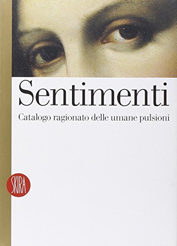 Sentimenti. Catalogo ragionato delle umane pulsioni