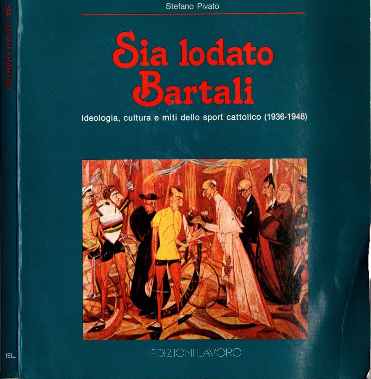 Sia lodato Bartali. Ideologia, cultura e miti dello sport cattolico …