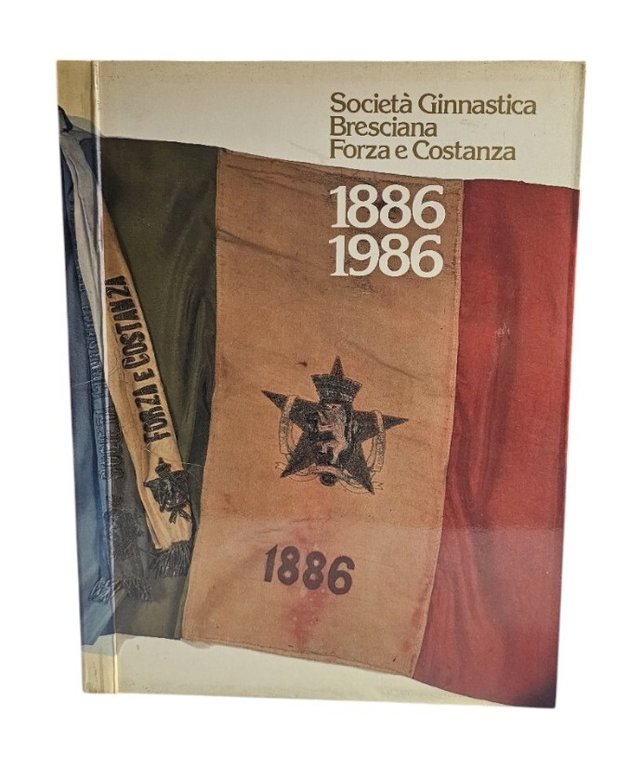 Società Ginnastica Bresciana Forza E Costanza 1886-1986