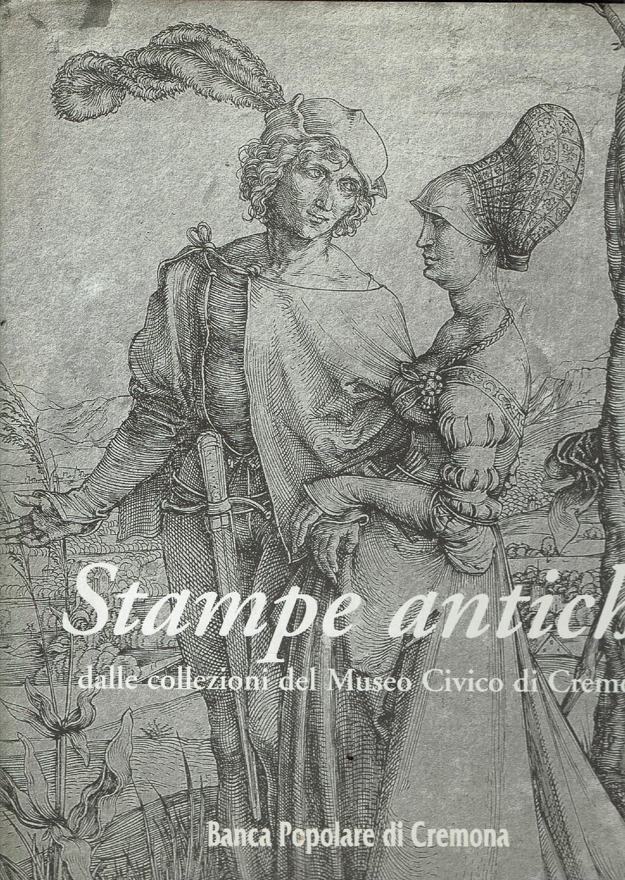 STAMPE ANTICHE DALLE COLLEZIONI DEL MUSEO CIVICO DI CREMONA